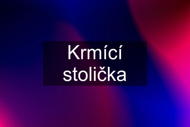 Krmící stolička