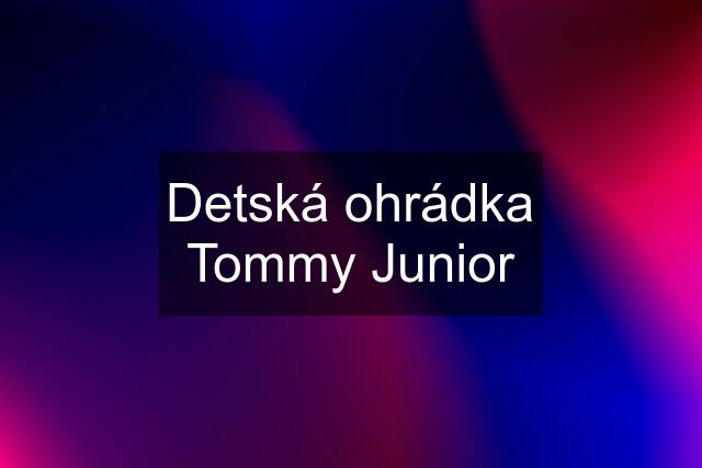 Detská ohrádka Tommy Junior