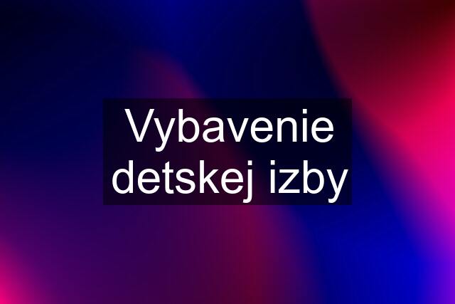 Vybavenie detskej izby