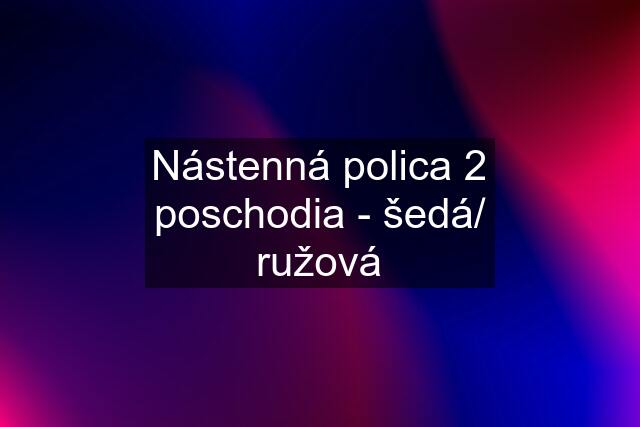 Nástenná polica 2 poschodia - šedá/ ružová