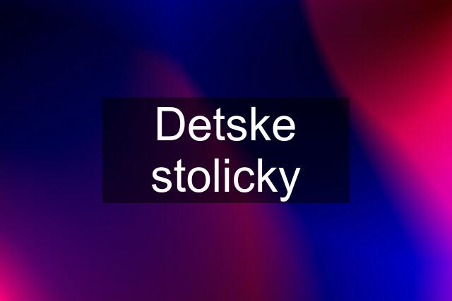 Detske stolicky