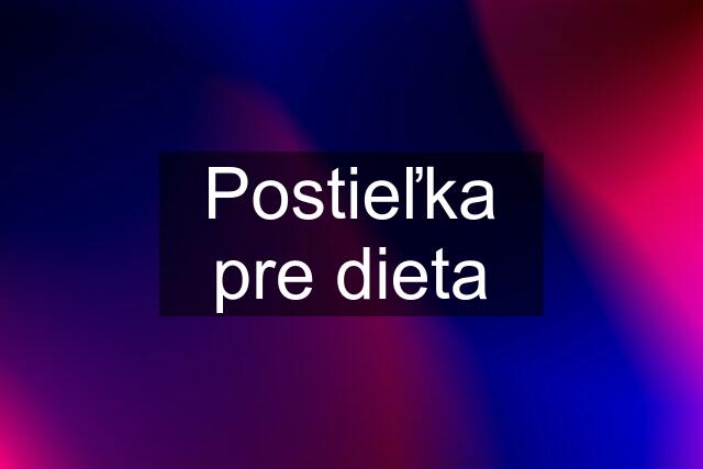 Postieľka pre dieta