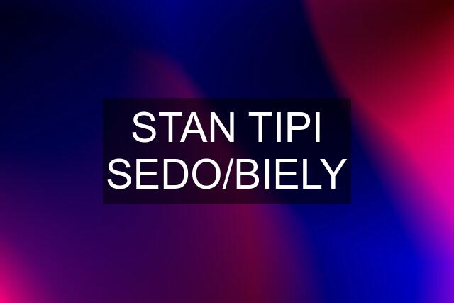 STAN TIPI SEDO/BIELY