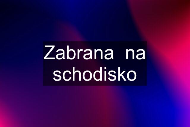 Zabrana  na schodisko