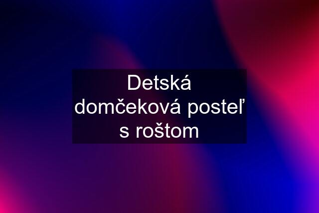 Detská domčeková posteľ s roštom