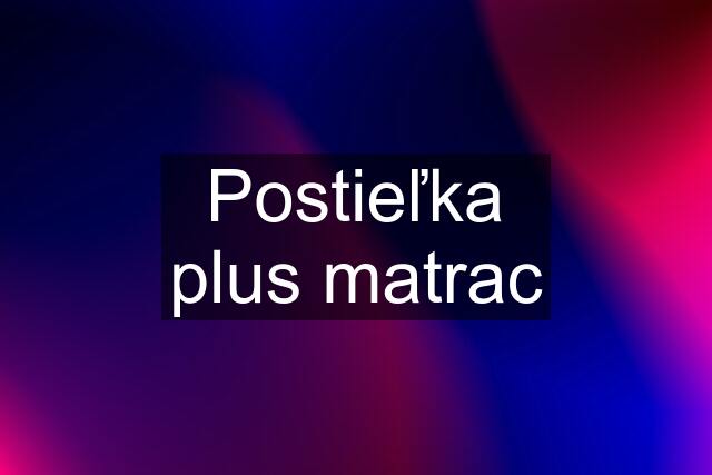 Postieľka plus matrac