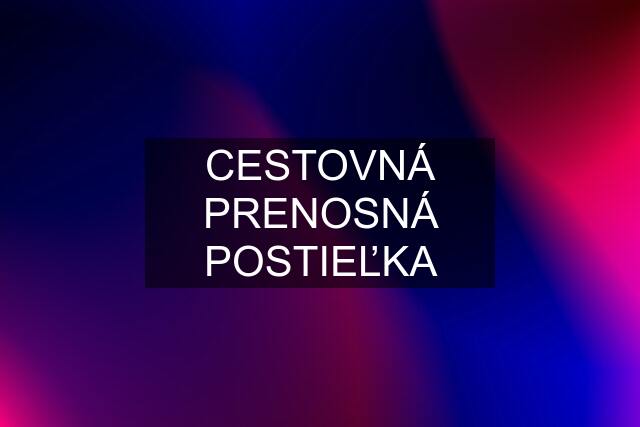 CESTOVNÁ PRENOSNÁ POSTIEĽKA