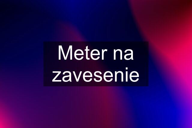 Meter na zavesenie