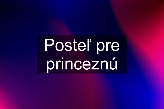 Posteľ pre princeznú