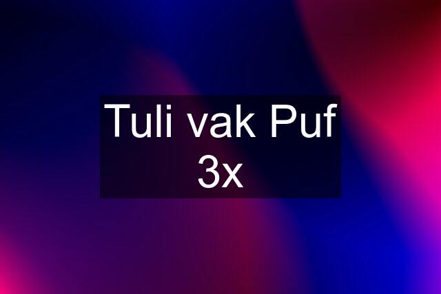 Tuli vak Puf 3x