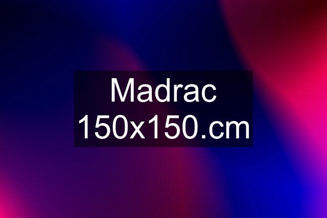 Madrac 150x150.cm