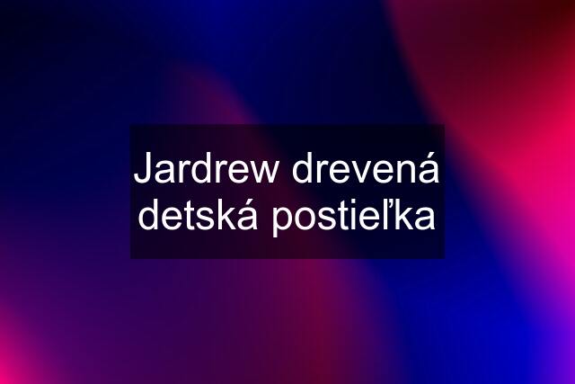 Jardrew drevená detská postieľka