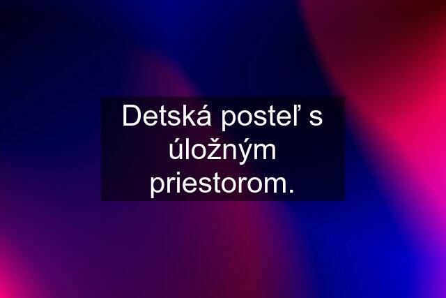 Detská posteľ s úložným priestorom.