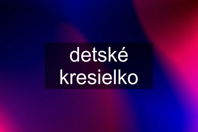 detské kresielko