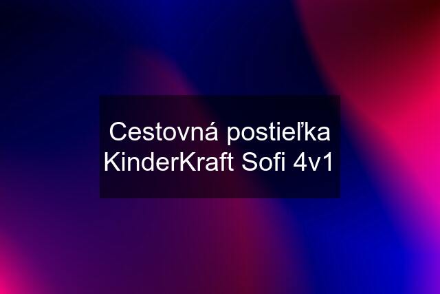 Cestovná postieľka KinderKraft Sofi 4v1