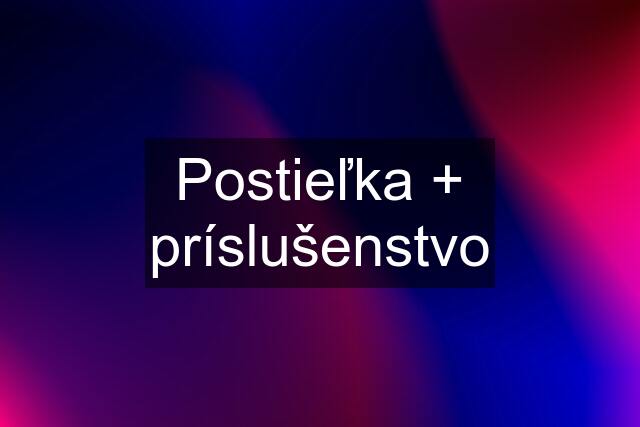 Postieľka + príslušenstvo