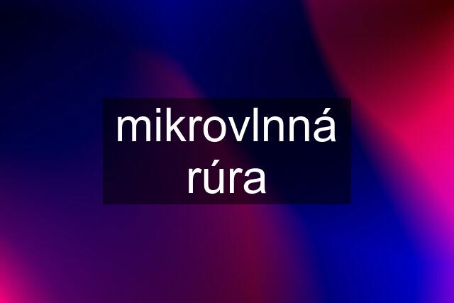 mikrovlnná rúra