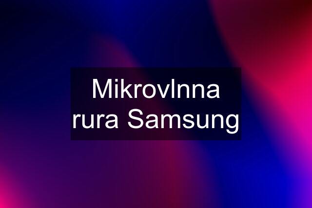 Mikrovlnna rura Samsung