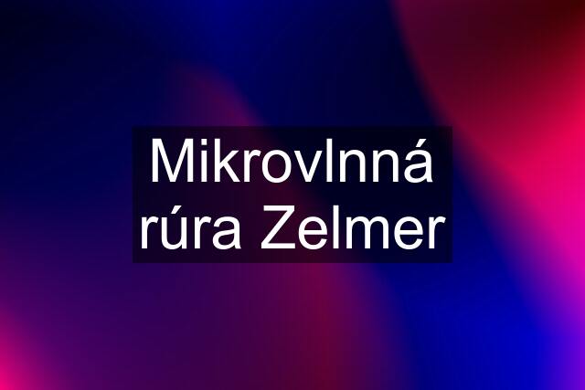 Mikrovlnná rúra Zelmer