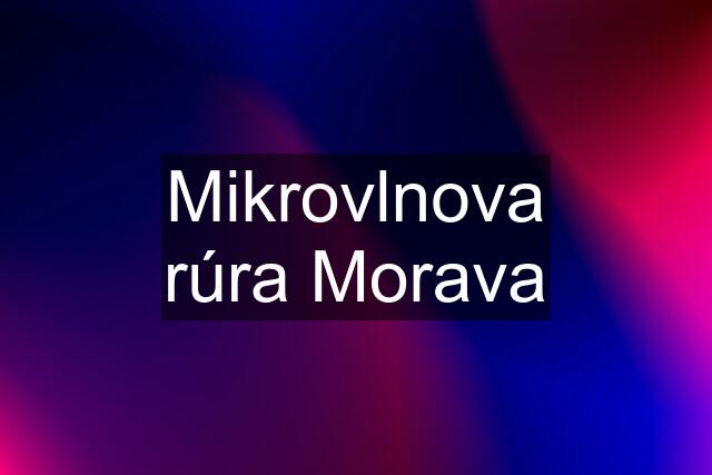 Mikrovlnova rúra Morava