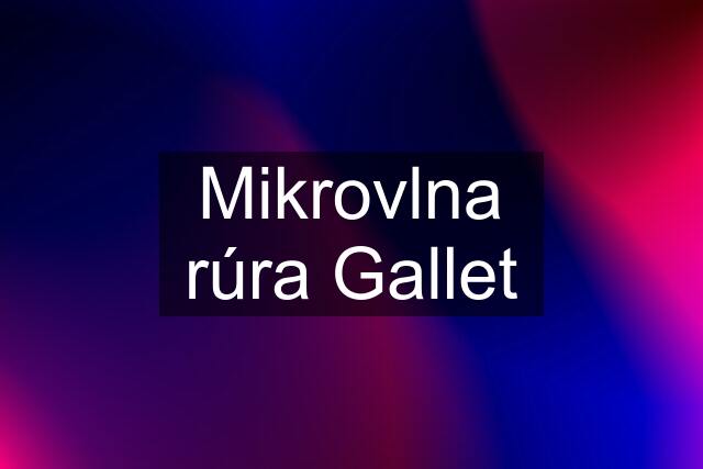 Mikrovlna rúra Gallet