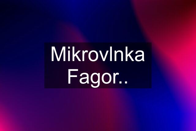 Mikrovlnka Fagor..