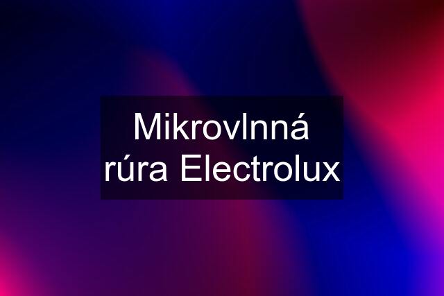 Mikrovlnná rúra Electrolux