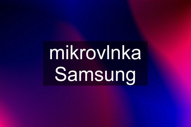 mikrovlnka Samsung