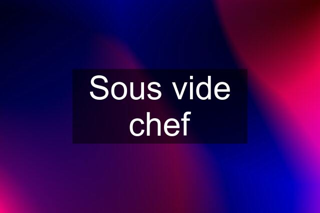 Sous vide chef