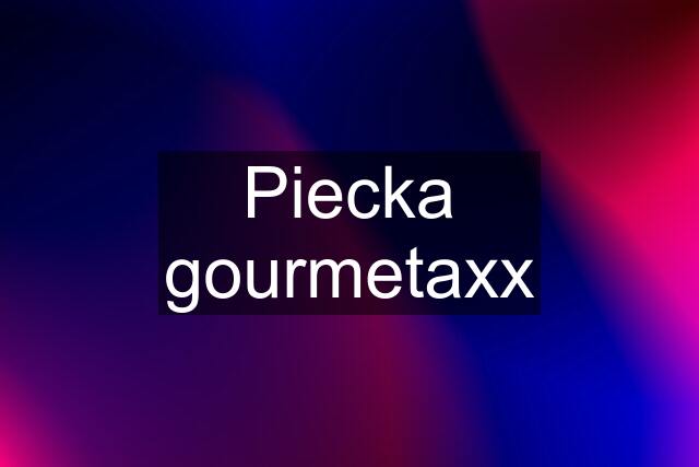 Piecka gourmetaxx