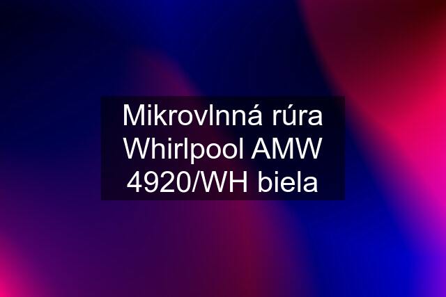 Mikrovlnná rúra Whirlpool AMW 4920/WH biela