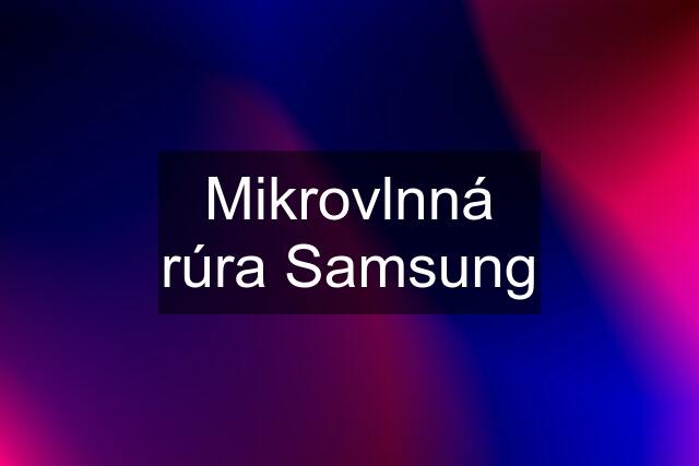 Mikrovlnná rúra Samsung