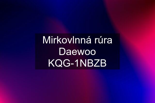 Mirkovlnná rúra Daewoo KQG-1NBZB