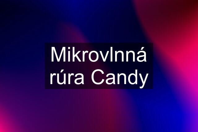 Mikrovlnná rúra Candy
