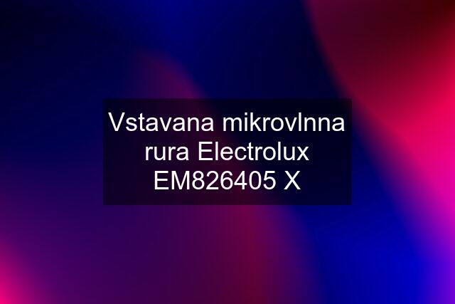 Vstavana mikrovlnna rura Electrolux EM826405 X