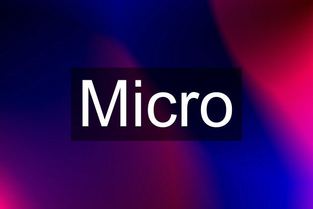 Micro