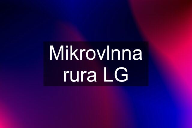 Mikrovlnna rura LG