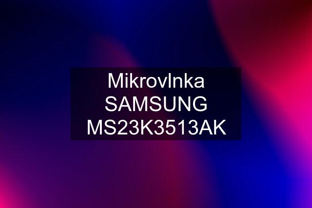 Mikrovlnka SAMSUNG MS23K3513AK