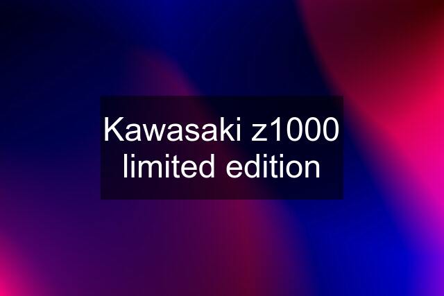 Kawasaki z1000 limited edition