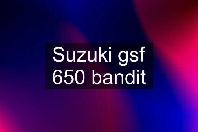 Suzuki gsf 650 bandit