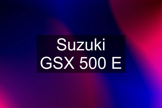 Suzuki GSX 500 E