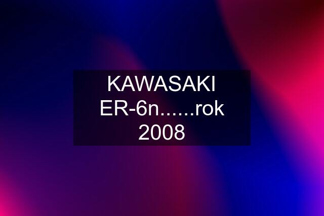 KAWASAKI ER-6n......rok 2008