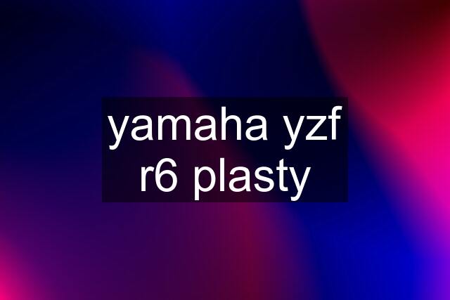 yamaha yzf r6 plasty