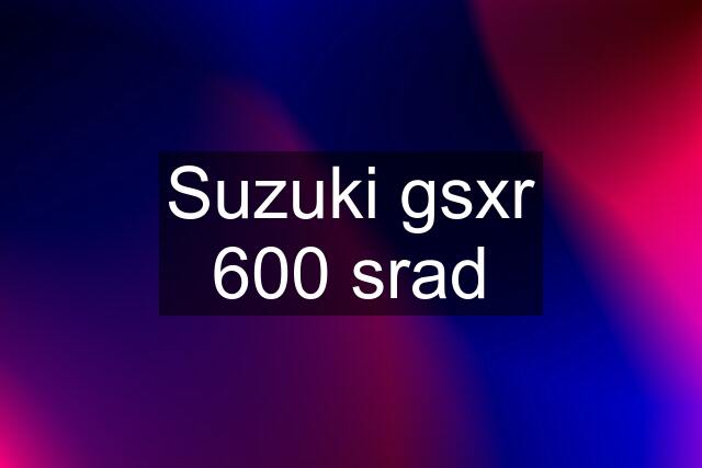 Suzuki gsxr 600 srad