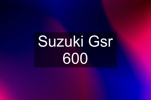 Suzuki Gsr 600