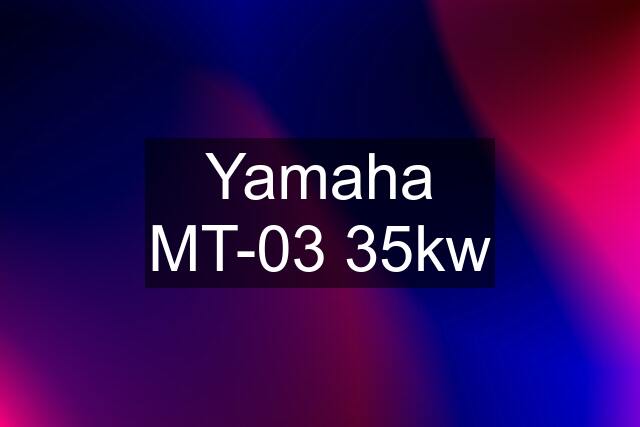 Yamaha MT-03 35kw
