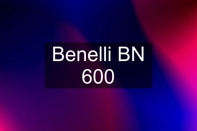 Benelli BN 600