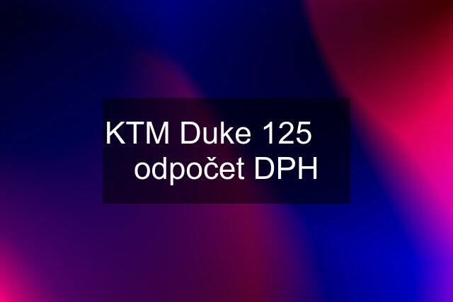 KTM Duke 125     odpočet DPH