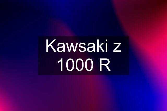 Kawsaki z 1000 R