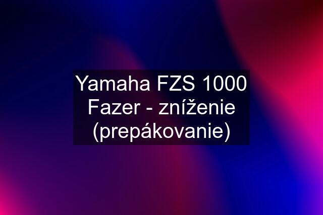 Yamaha FZS 1000 Fazer - zníženie (prepákovanie)